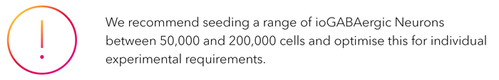 We recommend seeding a range of ioGABAergic Neurons between 50,000 and 200,000 cells and optimise this for individual experimental requirements. 
